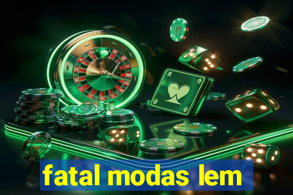 fatal modas lem